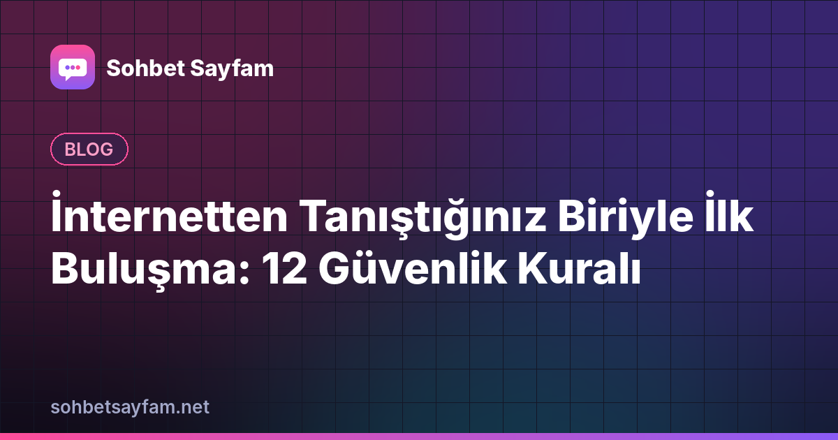 İnternetten Tanıştığınız Biriyle İlk Buluşma: 12 Güvenlik Kuralı