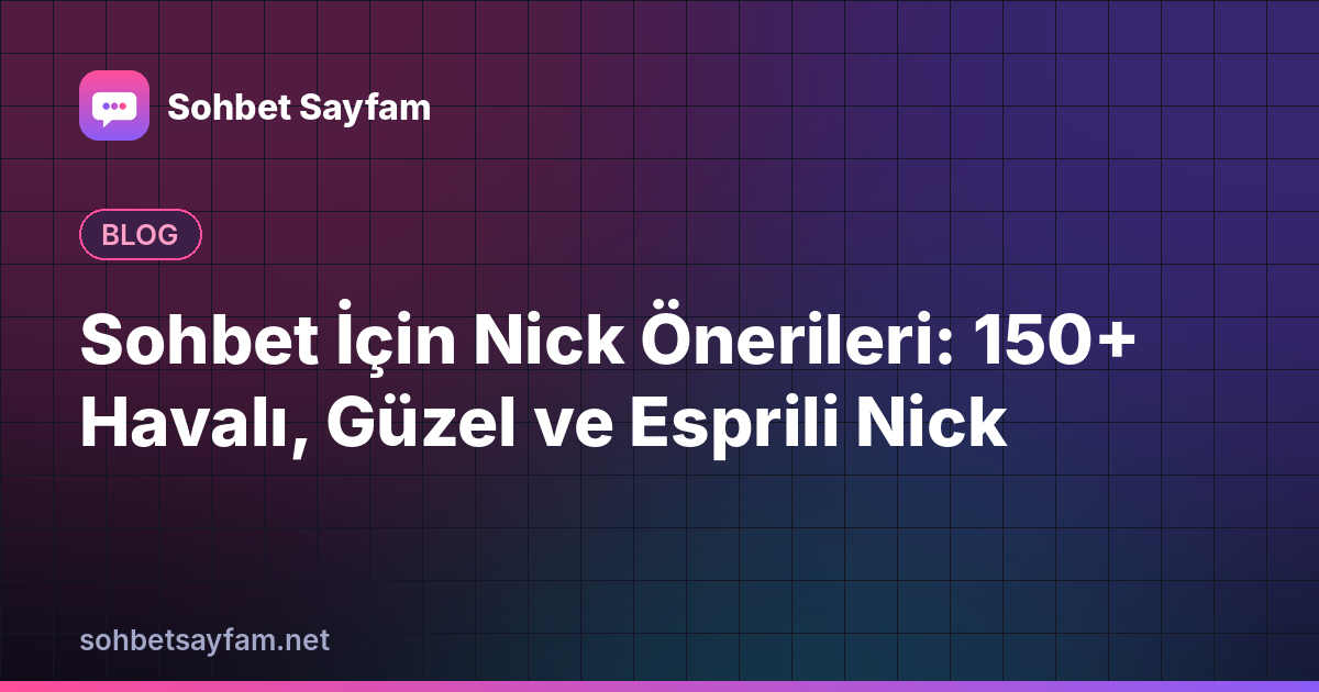 Sohbet İçin Nick Önerileri: 150+ Havalı, Güzel ve Esprili Nick
